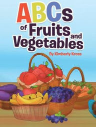 Title: ABCs of Fruits and Vegetables, Author: Kimberly Kross