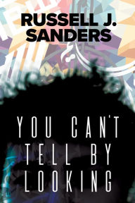Title: You Can't Tell by Looking, Author: Russell J. Sanders