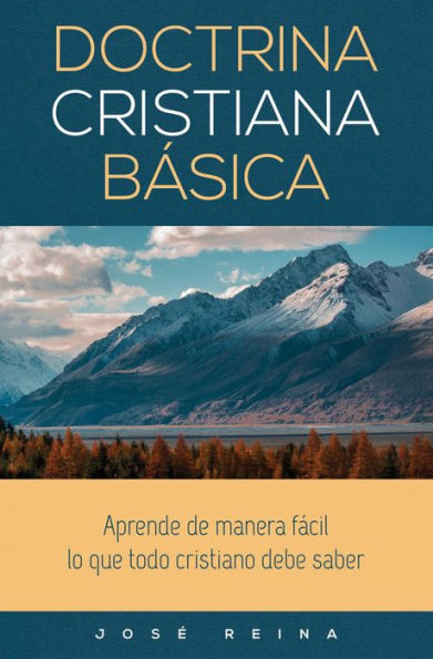 Doctrina Cristiana Básica: Aprende de manera fácil lo que todo cristiano debe saber