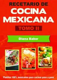 Title: Recetario de Cocina Mexicana Tomo II: La cocina mexicana hecha fácil, Author: Diana Baker