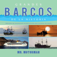 Title: Grandes Barcos de la Historia: Descubre las asombrosas embarcaciones que surcaron los mares, Author: Mr. Motorman