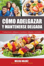 Cómo Adelgazar y Mantenerse Delgada: Y cómo hacer adelgazar y mantener delgada a su familia