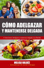 Como Adelgazar y Mantenerse Delgada: Y como hacer adelgazar y mantener delgada a su familia