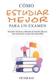Title: Cómo Estudiar Mejor Para Un Examen, Author: Víctor Ray