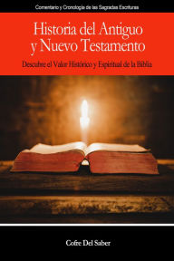 Title: Historia del Antiguo y Nuevo Testamento: Descubre el valor histórico y espiritual de la Biblia, Author: Cofre Saber