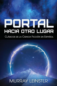 Title: Portal Hacia Otro Lugar, Author: Murray Leinster