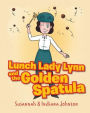 Lunch Lady Lynn and the Golden Spatula