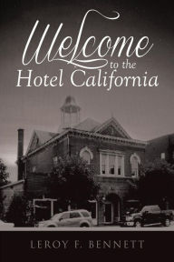 Title: Welcome to the Hotel California, Author: Leroy F. Bennett