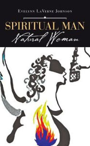 Title: Spiritual Man: Natural Woman, Author: Evelynn LaVerne Johnson