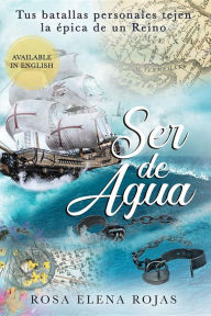 Title: Ser de Agua: Tus batallas personales conforman la épica de un Reino, Author: Rosa Elena Rojas