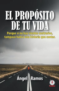 Title: El propósito de tu vida, Author: Ángel Ramos