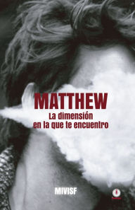 Title: Matthew: La dimensión en la que te encuentro, Author: Mivi Sf