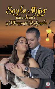 Title: Soy la mujer más amada y felizmente realizada, Author: Rafael Rojas
