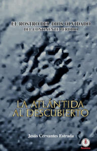 Title: La Atlántida al descubierto: El rostro del dios olvidado del continente perdido, Author: Jesús Cervantes Estrada