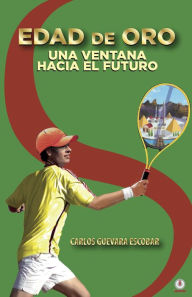 Title: Edad de oro: Una ventana hacia el futuro, Author: Carlos Guevara Escobar