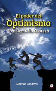 Title: El poder del optimismo: Venciendo la tristeza, Author: Martina Sandoval