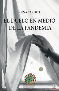 Title: El duelo en medio de la pandemia: Una guía para elaborarlo, Author: Gina Tarditi