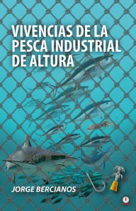 Title: Vivencias de la pesca industrial de altura, Author: Jorge Bercianos