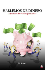 Title: Hablemos de dinero: Educación financiera para niños, Author: JD Repko