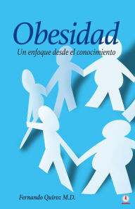 Title: Obesidad: Un enfoque desde el conocimiento, Author: Fernando Quiroz