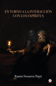 Title: En torno a la interacción con los espíritus, Author: Ramón Navarrete Pujol
