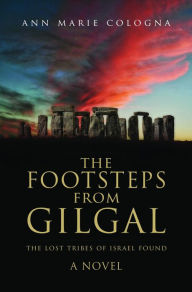 Title: The Footsteps from Gilgal: The Lost Tribes of Israel Found, Author: Ann Marie Cologna