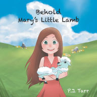 Free ebooks for android download Behold Mary's Little Lamb by P.J. Tarr iBook PDB (English literature)