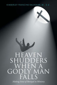 French books audio download Heaven Shudders When A Godly Man Falls: Making Sense Of Betrayal In Ministry 9781640884373