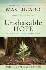 Title: Unshakable Hope: Building Our Lives on the Promises of God, Author: Max Lucado