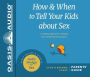 How and When to Tell Your Kids About Sex: A Lifelong Approach to Shaping Your Child's Sexual Character