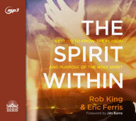 Title: The Spirit Within: Getting to Know the Person and the Purpose of the Holy Spirit, Author: Rob King