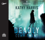 Title: Deadly Commitment: A Novel Volume 1, Author: Kathy Harris