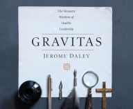 Title: Gravitas: The Monastic Rhythms of Healthy Leadership, Author: Jerome Daley