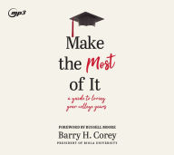 Title: Make the Most of It: A Guide to Loving Your College Years, Author: Barry H. Corey