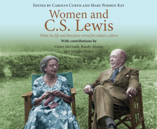 Women and C.S. Lewis: What His Life and Literature Reveal for Today's Culture