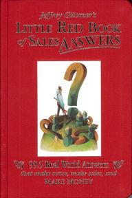 Title: Jeffrey Gitomer's Little Red Book of Sales Answers: 99.5 Real World Answers that Make Sense, Make Sales, and MAKE MONEY, Author: Jeffrey Gitomer