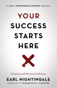 Title: Your Success Starts Here: Purpose and Personal Initiative, Author: Earl Nightingale