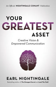 Title: Your Greatest Asset: Creative Vision and Empowered Communication, Author: Earl Nightingale