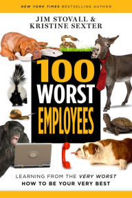 Ebook ita download gratuito 100 Worst Employees: Learning from the Very Worst, How to Be Your Very Best by Jim Stovall, Kristine Sexter