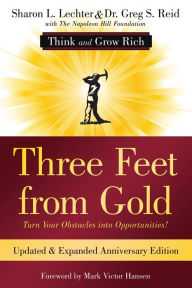 Title: Three Feet from Gold: Updated Anniversary Edition: Turn Your Obstacles into Opportunities! (Think and Grow Rich®), Author: Sharon L. Lechter CPA