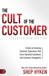 Title: The Cult of the Customer: Create an Amazing Customer Experience that Turns Satisfied Customers into Customer Evangelists, Author: Shep Hyken