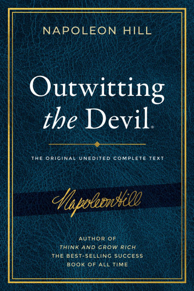 Outwitting the Devil®: The Complete Text, Reproduced from Napoleon Hill's Original Manuscript, Including Never-Before-Published Content