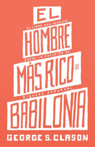 Title: El Hombre Mas Rico De Babilonia (The Richest Man in Babylon), Author: George S. Clason