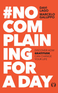 Title: #No Complaining for a Day: Discover How Gratitude Can Change Your Life, Author: Davi Lago