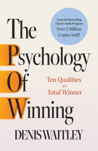 Title: The Psychology of Winning: Ten Qualities of a Total Winner, Author: Denis Waitley