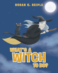 Title: What's a Witch to Do?, Author: Susan K. Seiple