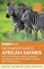 Fodor's the Complete Guide to African Safaris: with South Africa, Kenya, Tanzania, Botswana, Namibia, & Rwanda