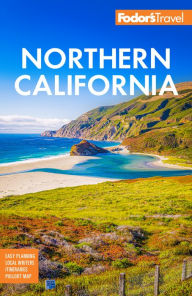 Title: Fodor's Northern California: With Napa & Sonoma, Yosemite, San Francisco, Lake Tahoe & The Best Road Trips, Author: Fodor's Travel Publications