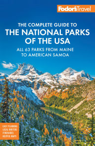 Title: Fodor's Complete Guide to the National Parks of the USA: All 63 parks from Maine to American Samoa, Author: Fodor's Travel Publications
