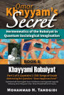 Omar Khayyam's Secret: Hermeneutics of the Robaiyat in Quantum Sociological Imagination: Book 8: Khayyami Robaiyat: Part 1 of 3: Quatrains 1-338: Songs of Doubt Addressing the Question Does Happiness Exist?: Explained with New English Verse Translations
